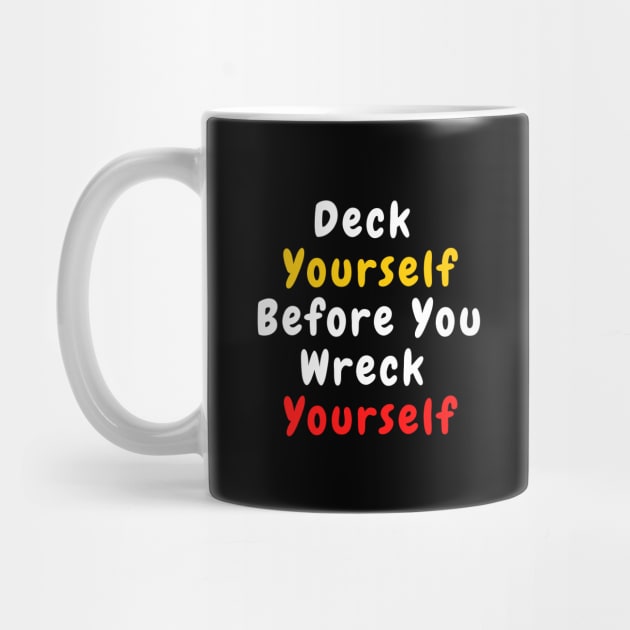 Deck Yourself Before You Wreck Yourself by SPEEDY SHOPPING